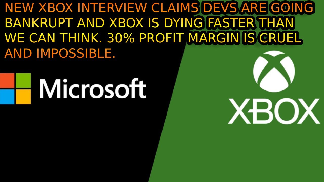 XBOX Interview Says Devs Are BANKRUPT. Microsoft Has Killed Xbox And 30% Profit Margin is IMPOSSIBLE