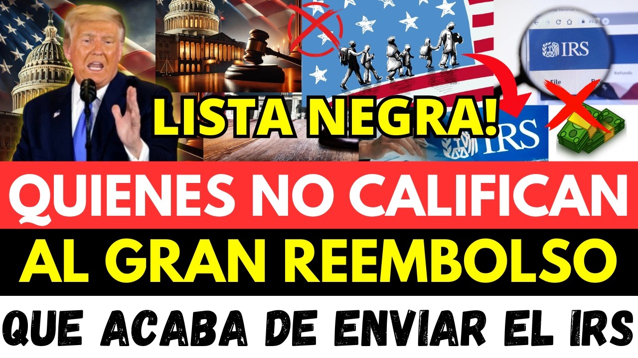 QUIENES NO CALIFICAN AL GRAN REEMBOLSO QUE ACABA DE ENVIAR EL IRS