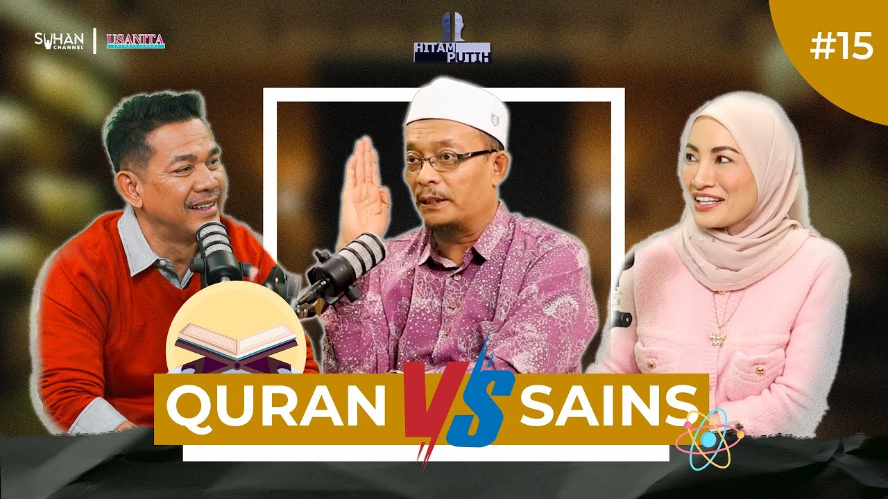 QURAN VS SAINS -  EP 15 [PODCAST HITAM PUTIH KEHIDUPAN MUSIM 5]