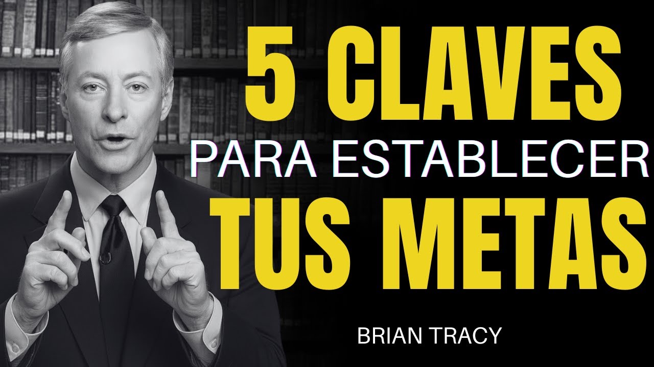 5 Claves para Establecer tus Metas 🔥 - Brian Tracy