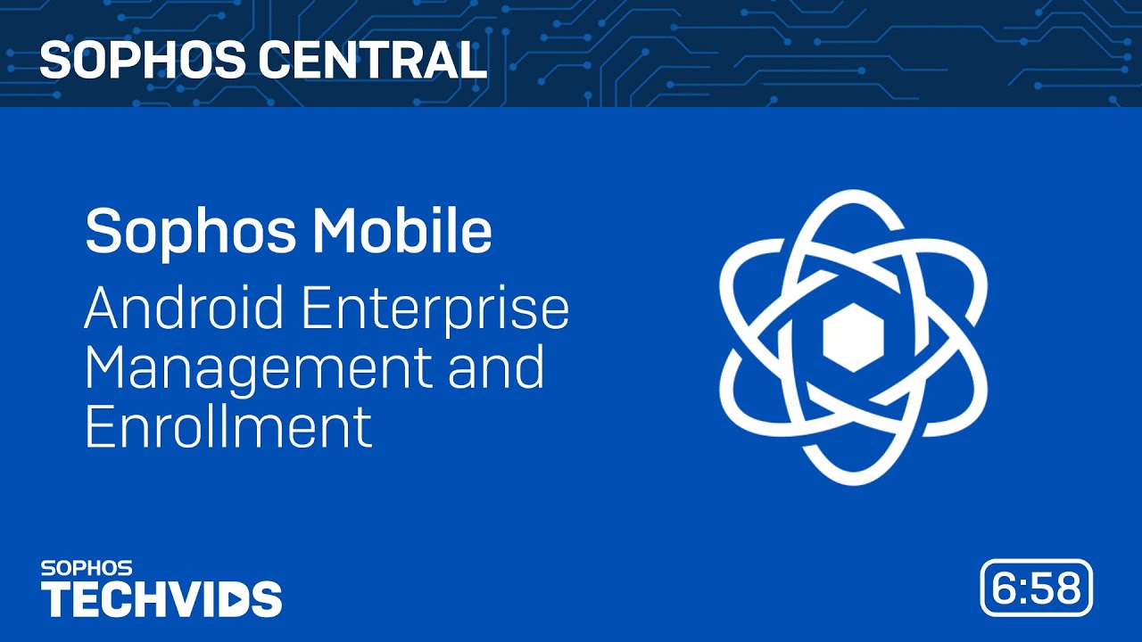 Sophos Mobile: Android Enterprise Management and Enrollment