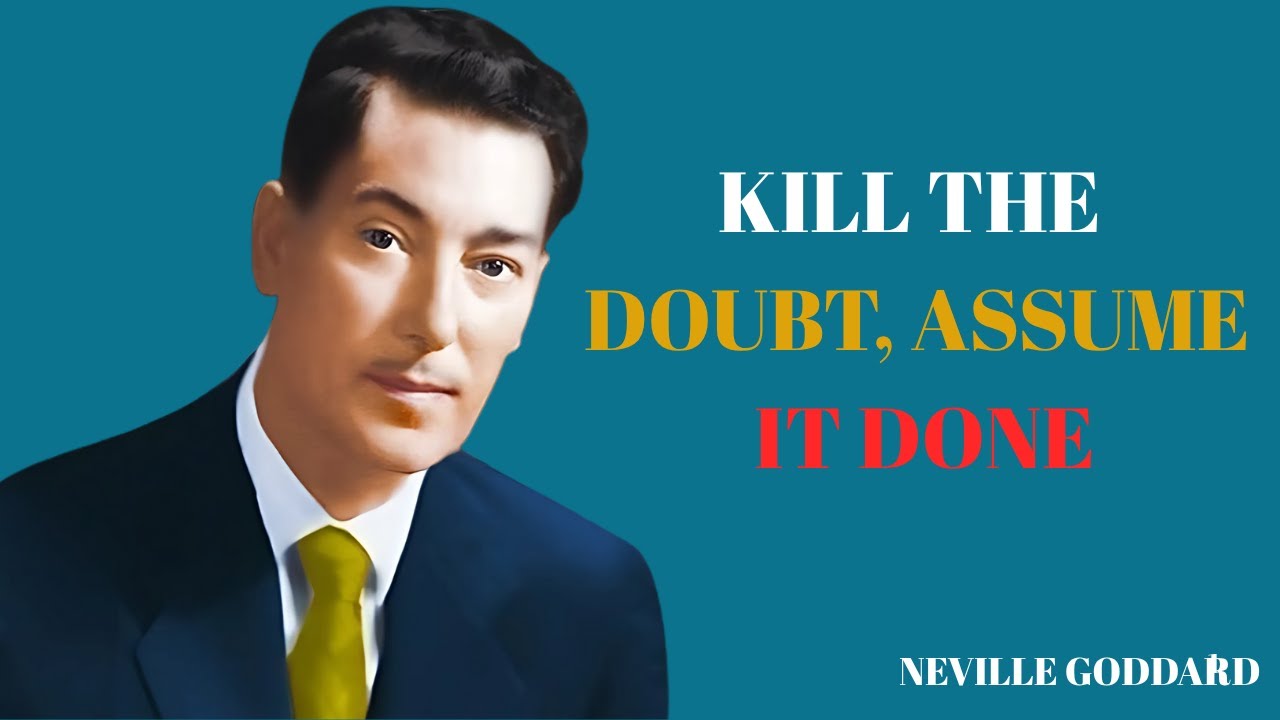Kill the Doubt, Assume It Done: The Ultimate Manifestation Shift /NEVILLE GODDARD...