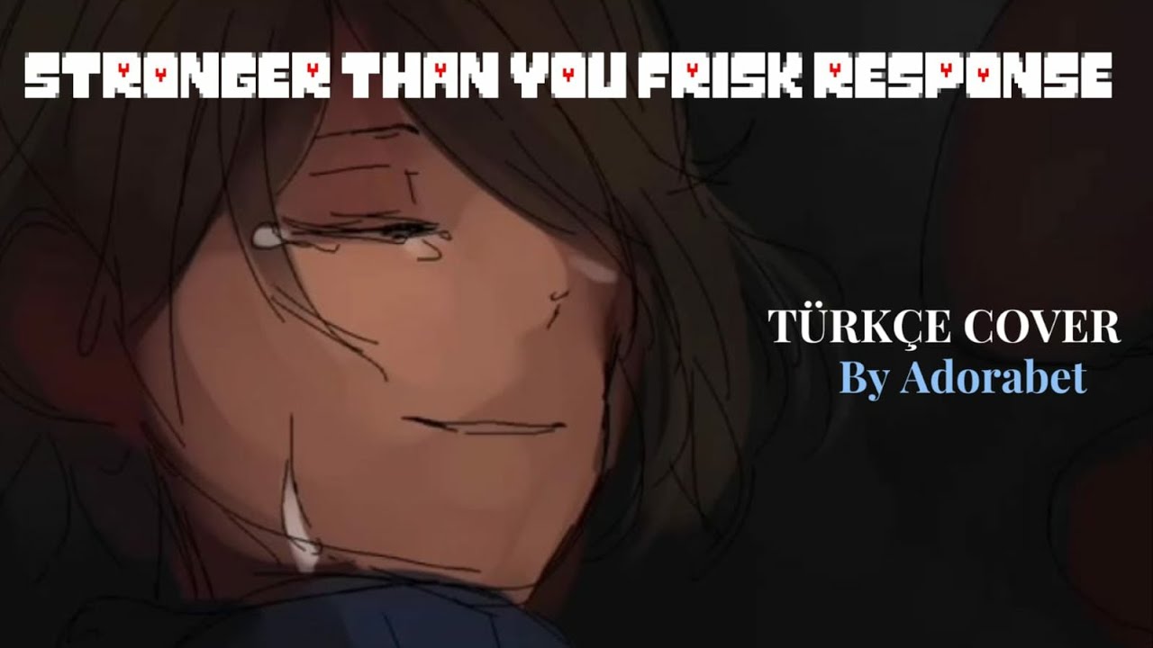 STRONGER THAN YOU-FRİSK RESPONSE (Animation) T&uuml;rk&ccedil;e Cover By Adorabet