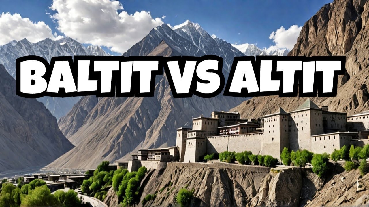 Baltit Fort vs Altit Fort Which is the REAL Gem of Gilgit Baltistan? part 1