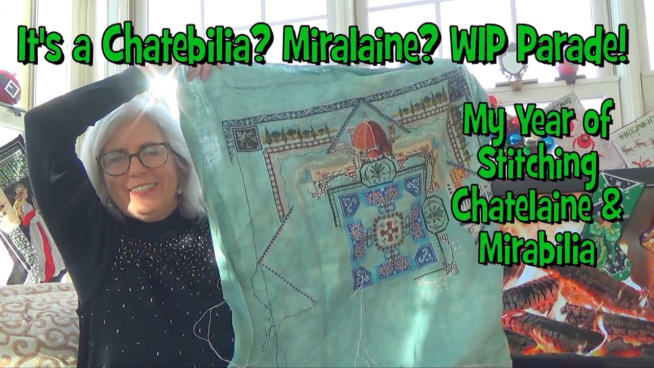 Flosstube 43 - A Chatebilia? Miralaine? WIP Parade! My Year of Stitching Only Chatelaine & Mirabilia