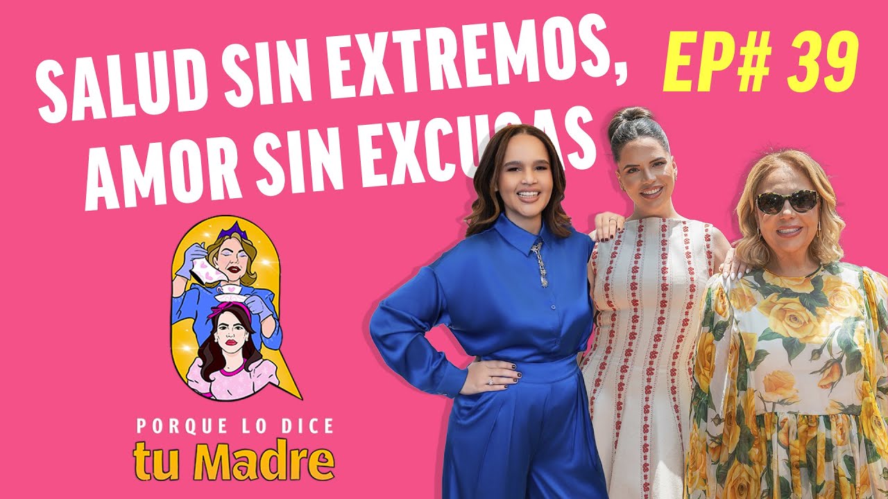 Ep 39: Salud sin extremos amor sin excusas. Con la Dra.Amny Acosta en Porque lo dice tu Madre