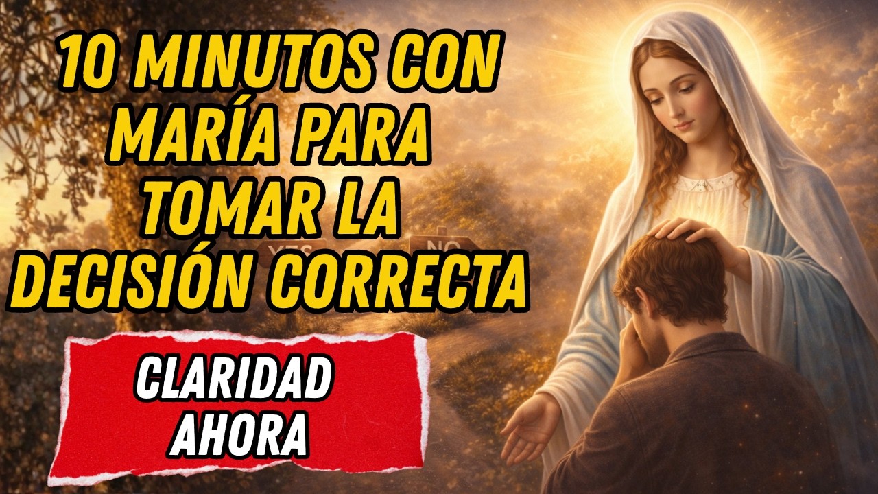 10 minutos con María para tomar la decisión correcta – oración por sabiduría divina