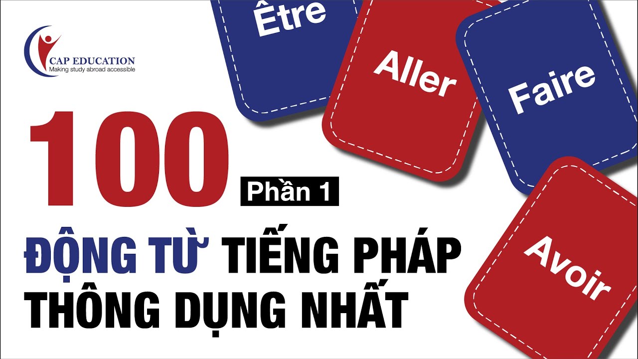 100 Động Từ Tiếng Pháp Thông Dụng | Phần 1 | Từ Vựng Tiếng Pháp Kèm Ví Dụ | CAP FRANCE