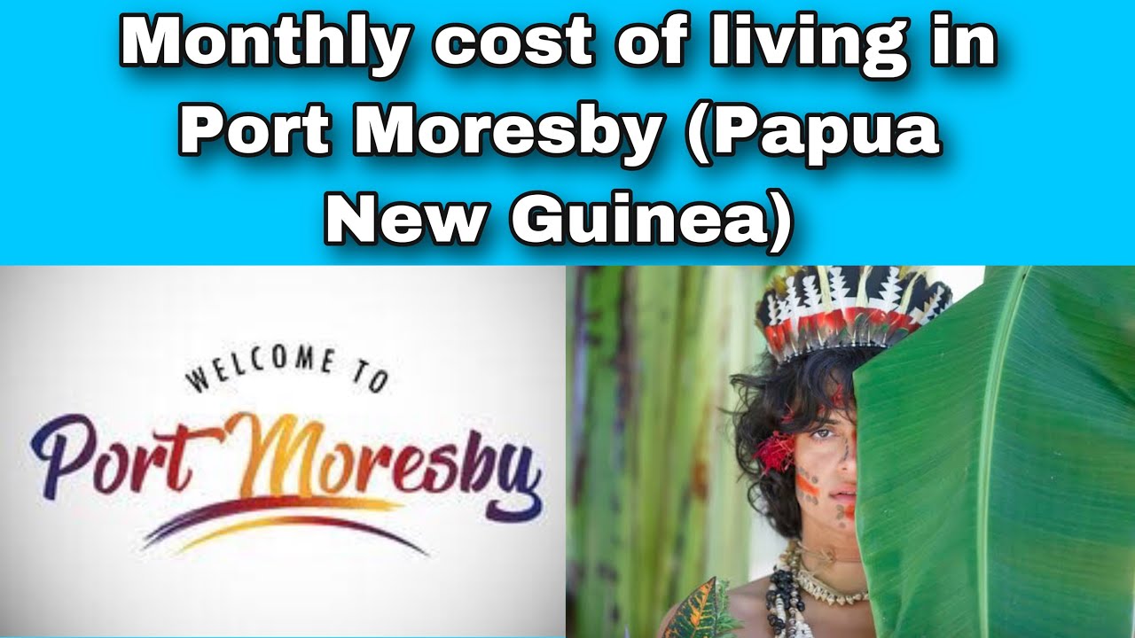 Monthly cost of living in Port Moresby (Papua New Guinea) || Expense Tv