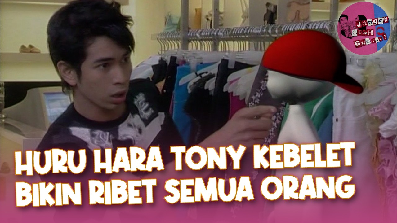Huru-Hara Tony Kebelet Bikin Ribet Semua Orang | Jangan Cium Gue