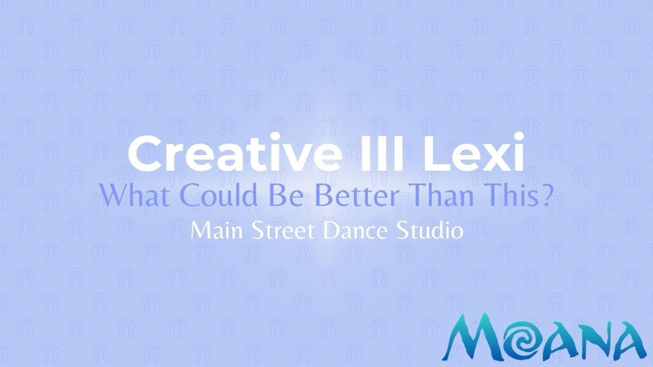Creative III Lexi: What Could Be Better Than This Full Dance