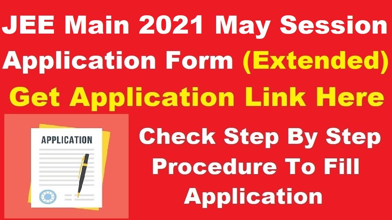 JEE Main 2021 May Session Application Form (Extended) - Check JEE Main 2021 Registration Last Date