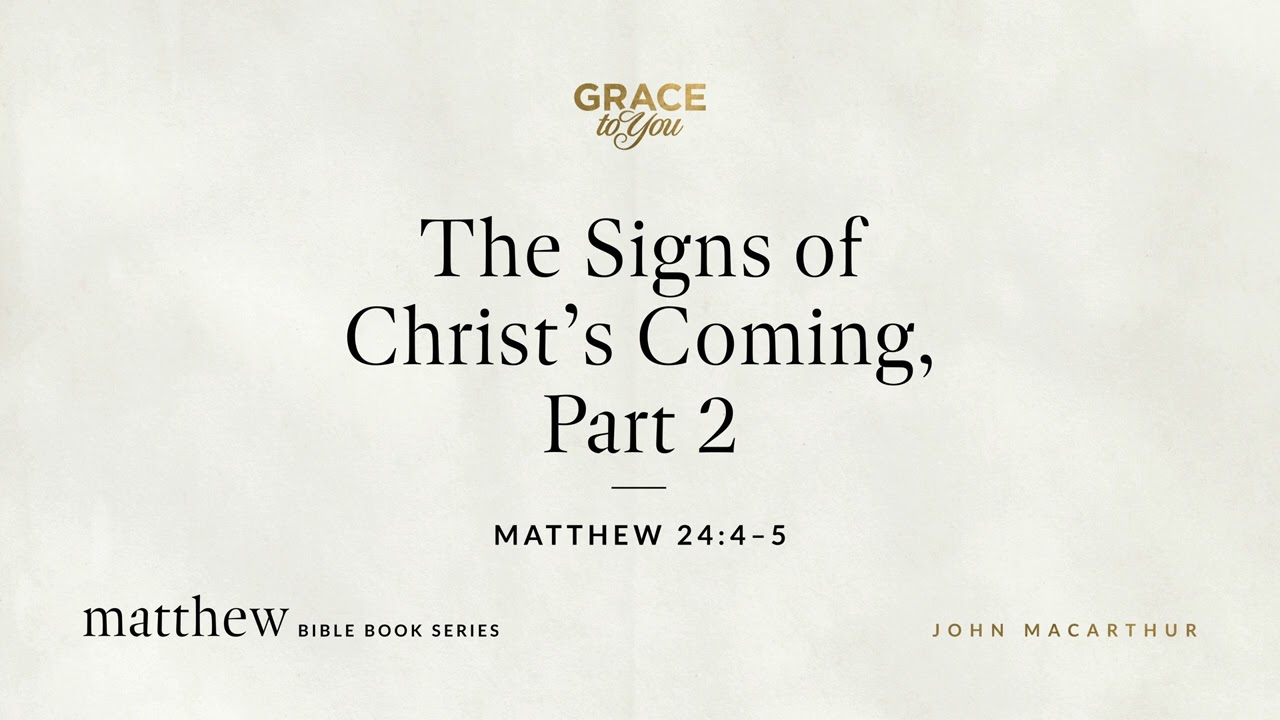 The Signs of Christ's Coming, Part 2 (Matthew 24:4–5) John MacArthur