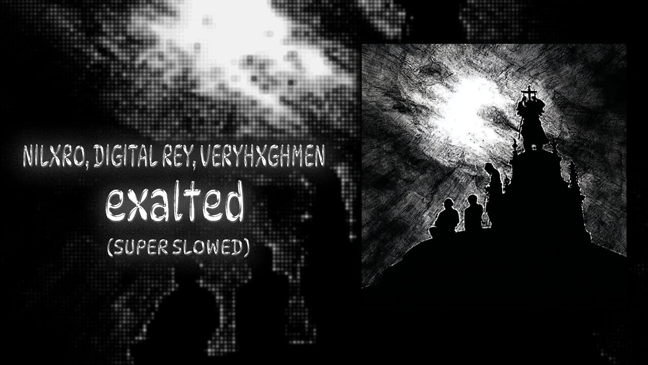 NILXRO, DIGITAL REY, VERYHXGHMEN - exalted (Super Slowed)