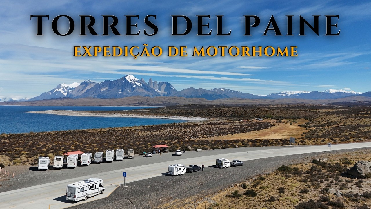 TORRES DEL PAINE DE MOTORHOME | Expedição de Motorhome Fim do Mundo | Paz, Amor e Viagem