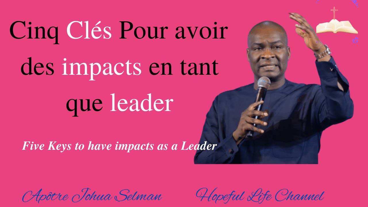 APOTRE JOSHUA SELMAN// LES CLES POUR AVOIR DES IMPACTS EN TANT QUE LEADER