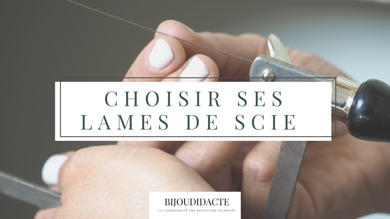 Bijoudidacte - La découpe : Comment choisir sa lame de scie ?