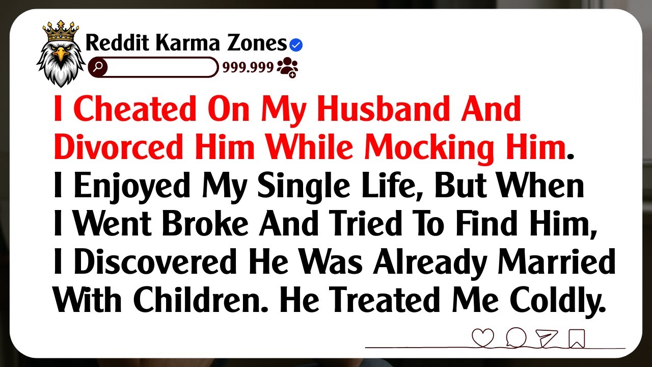 I Cheated On My Husband And Divorced Him While Mocking Him. I Enjoyed My Single Life, But When I...