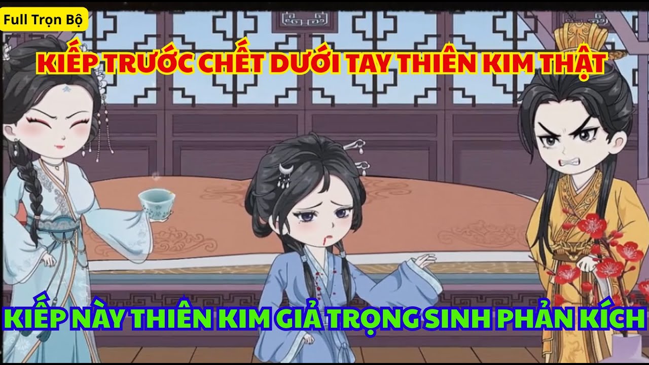Full: Kiếp Trước Chết Dưới Tay Thiên Kim Thật – Kiếp Này Thiên Kim Giả Trọng Sinh Phản Kích |Review