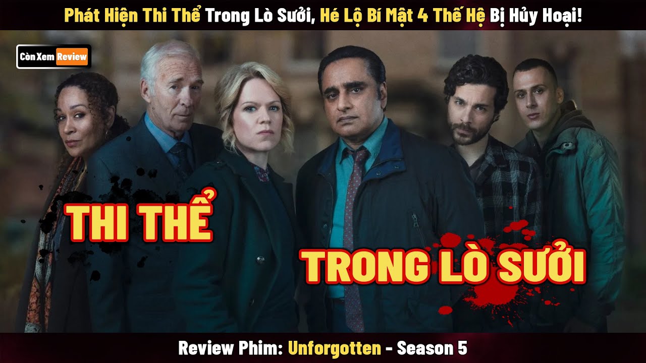 [Review Phim] Phát Hiện Thi Thể Trong Lò Sưởi Hé Lộ Bí Mật 4 Thế Hệ Bị Huỷ Hoại | Unforgotten