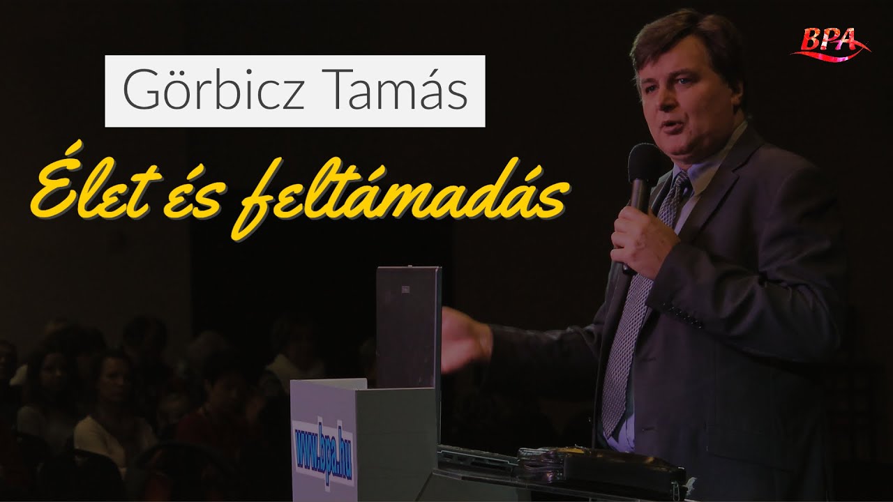 Élet és feltámadás - Görbicz Tamás