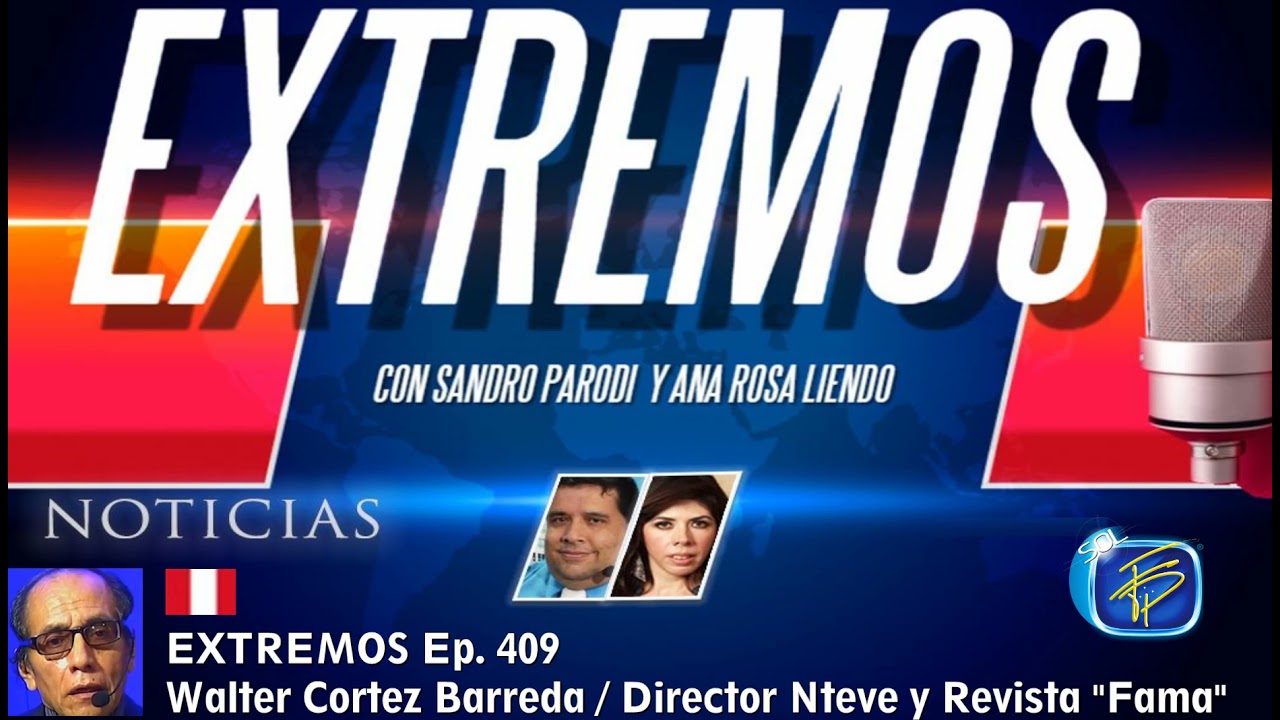 EXTREMOS Ep. 409 / Entrevista a Walter Cortez Barreda / Director Neteve - Revista Fama