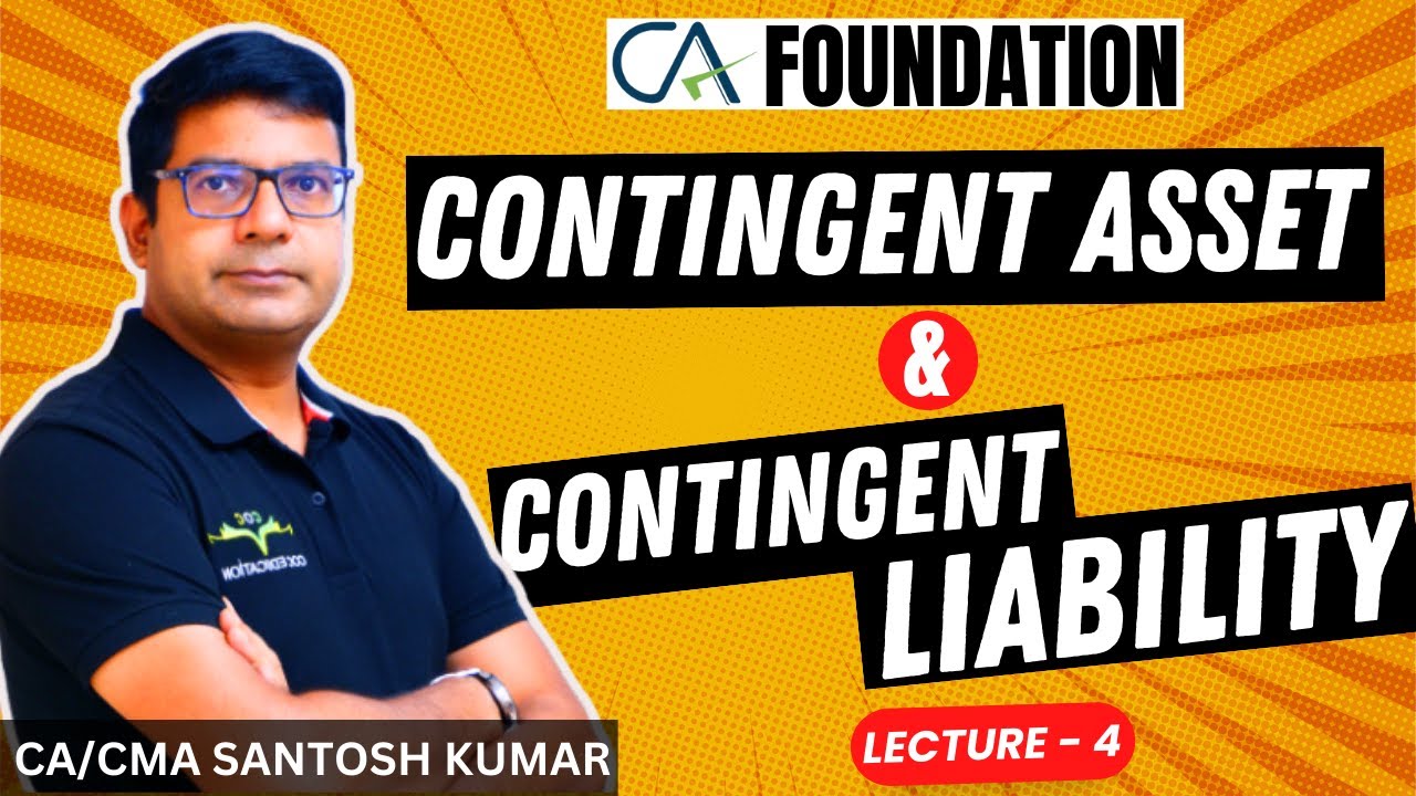 Contingent Asset & Contingent Liability | Accountancy Lecture - 4 By CA/CMA Santosh Kumar