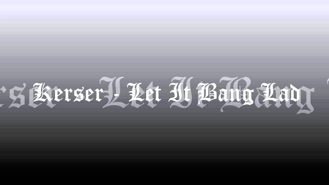 Kerser - Let It Bang Lad!