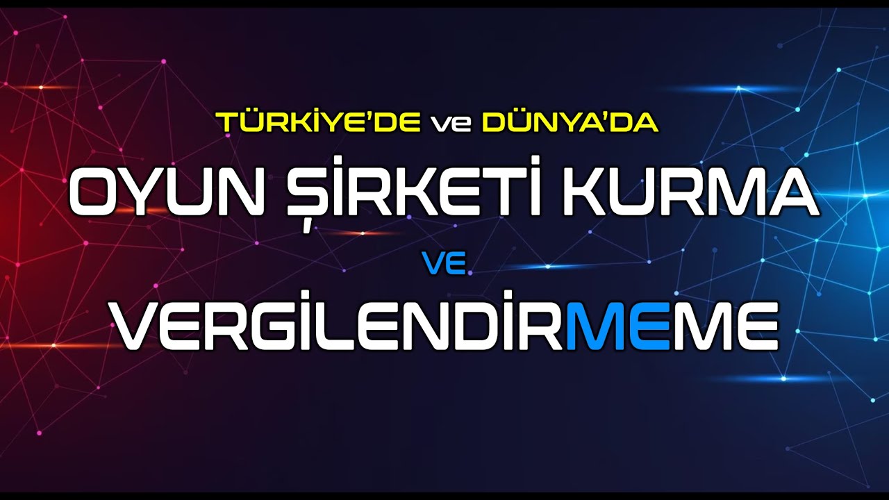 OYUN ŞİRKETİ KURMA ve VERGİLENDİR(ME)ME