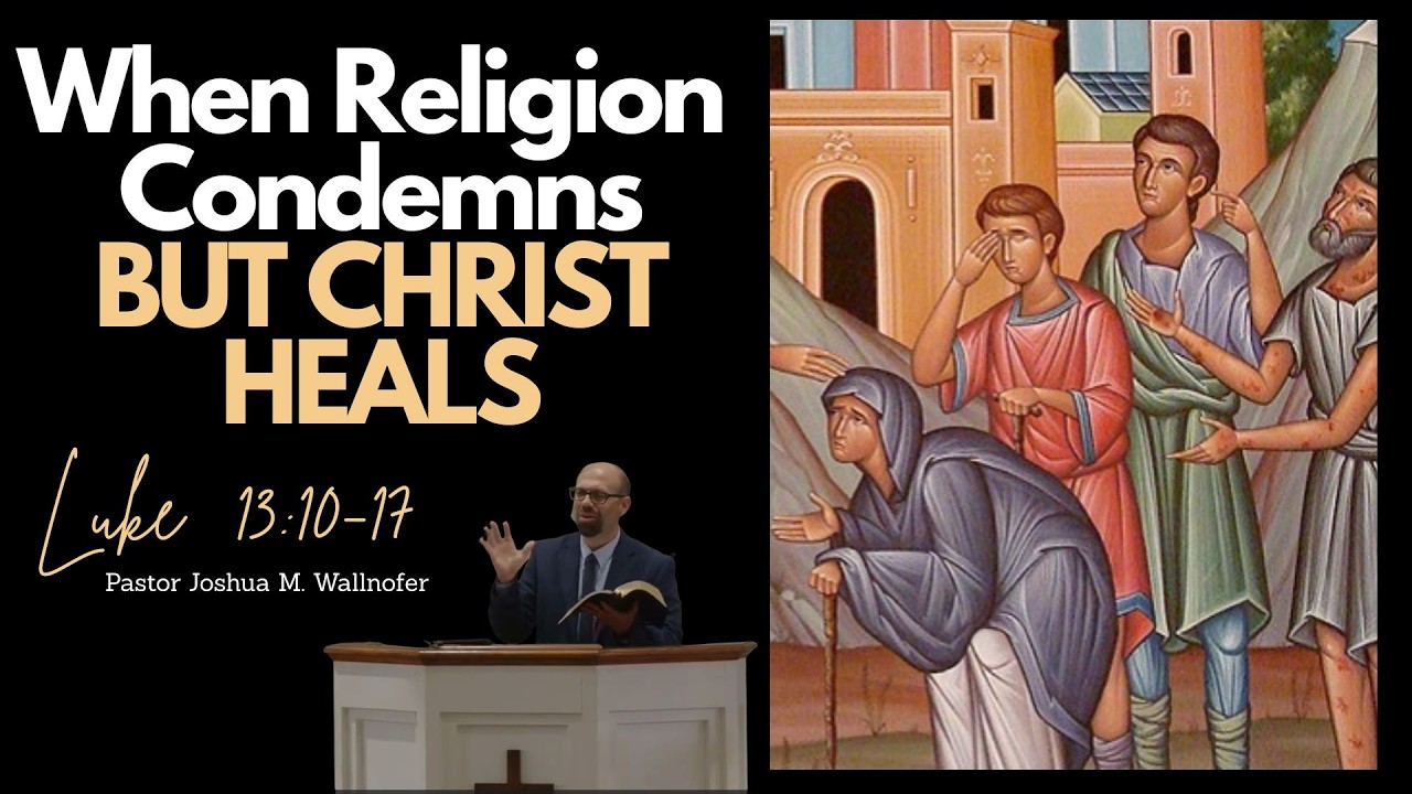 When Religion Condemns But Christ Heals (Luke 13:10-17)