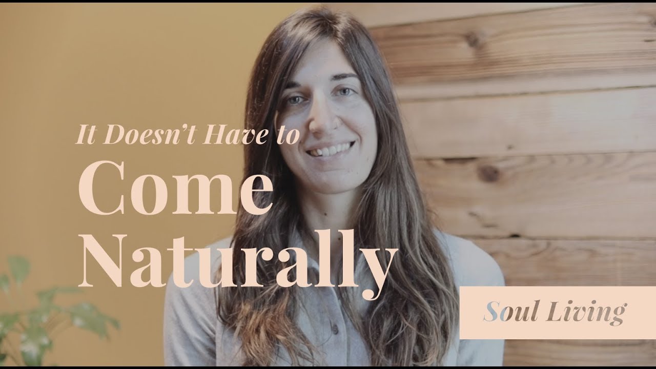 It Doesn't Have to Come Naturally