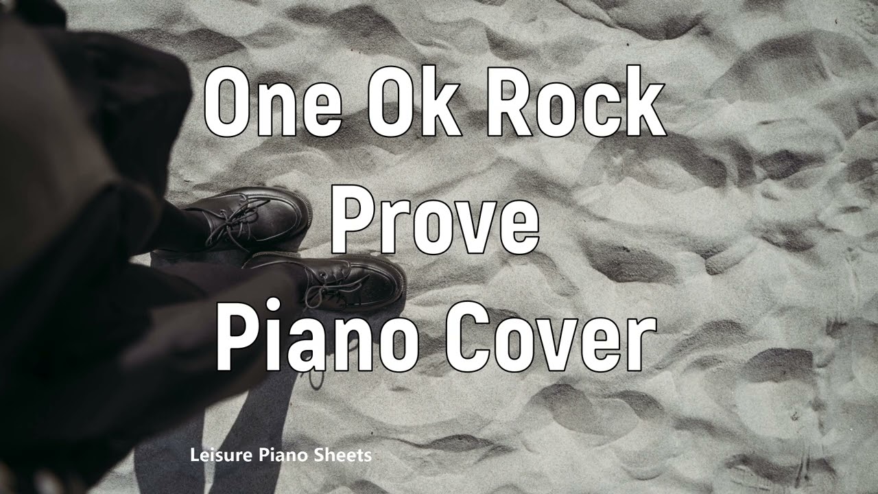 One Ok Rock - Prove - Piano Cover By Leisure Piano Sheets