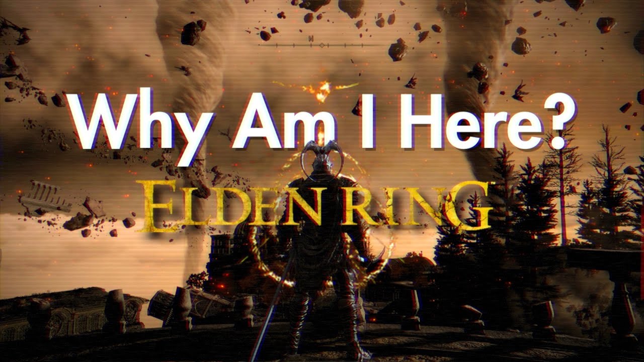 Why Am I Here? – Elden Ring