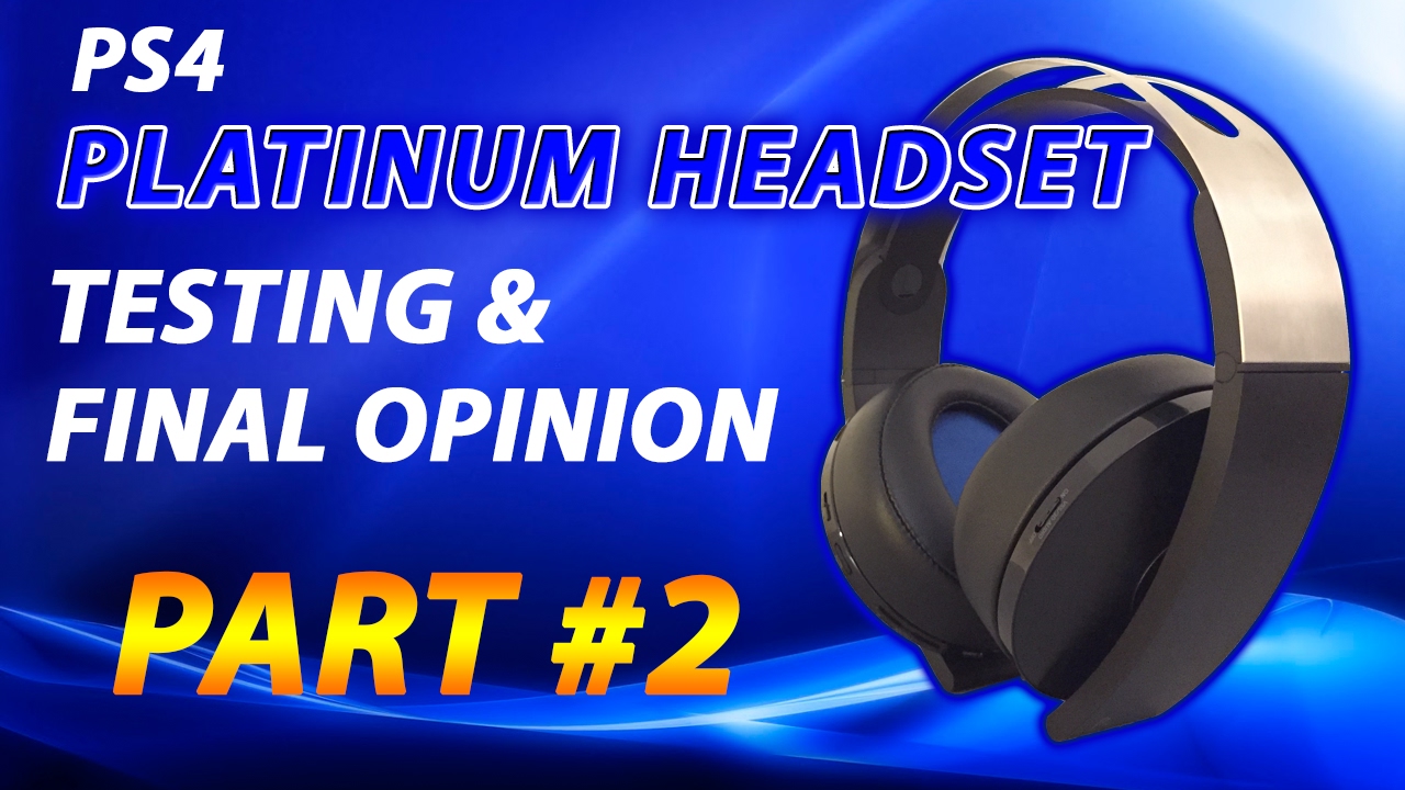 PlayStation 4 Platinum Wireless Headset - Part 2 - Testing & Final Opinion