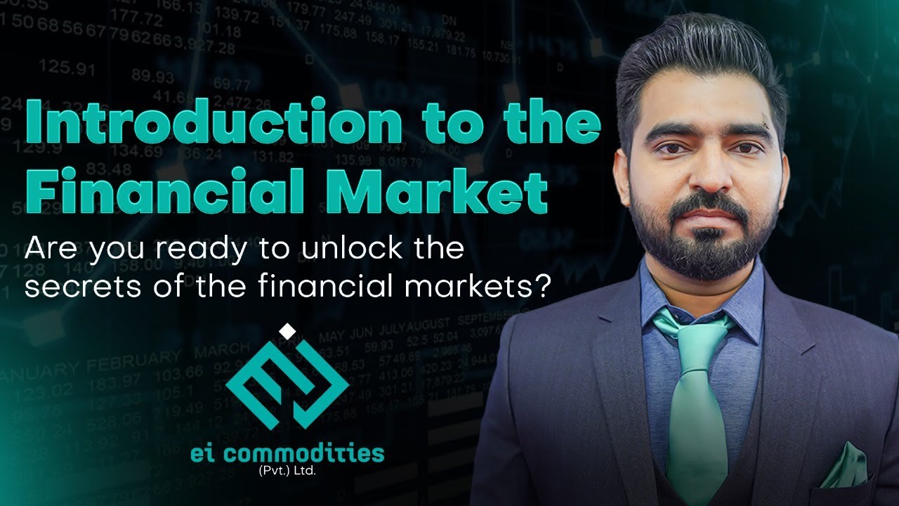 Introduction to the Financial Market &ndash; EI Commodities | Sameer Hussain 🇵🇰
