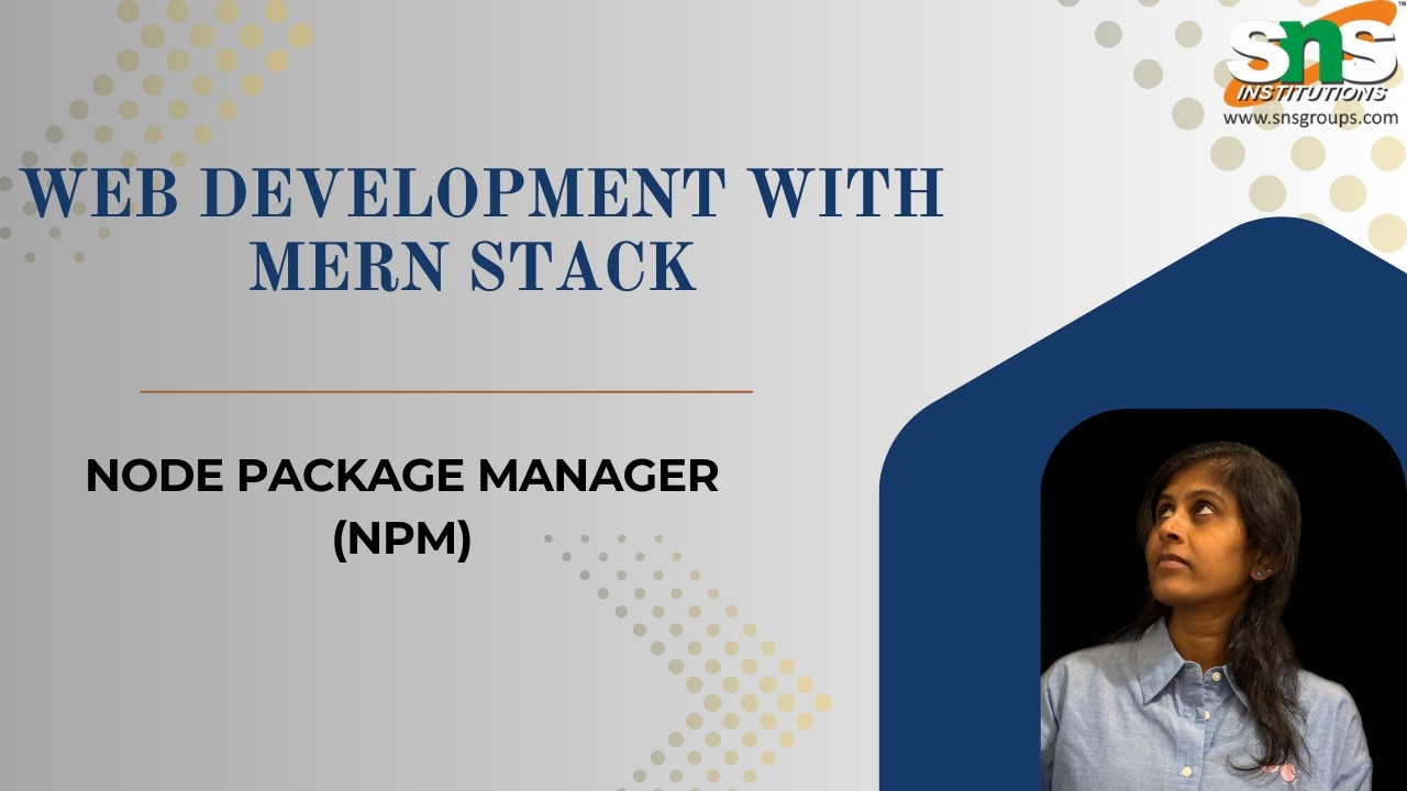 Node Package Manager | Web Development with MERN Stack | SNS Institutions