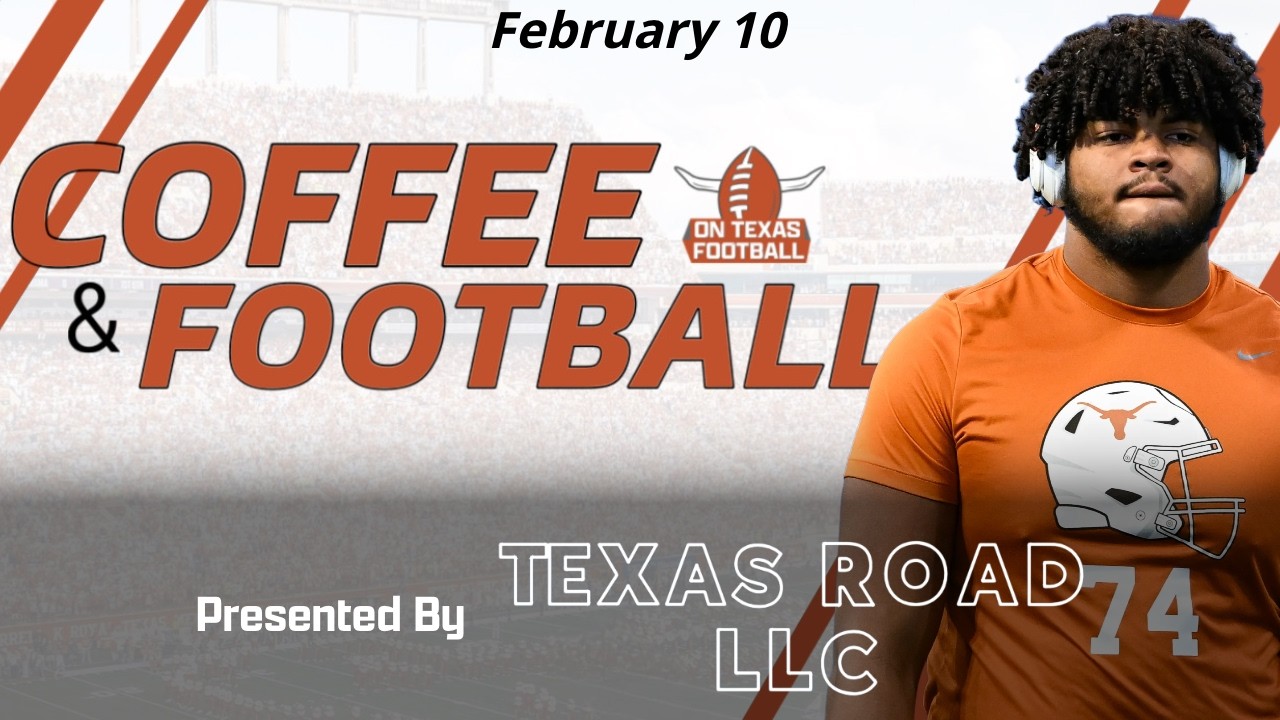 Coffee & Football - February 10 | Latest Texas Football News | Steve Sarkisian | Arch Manning