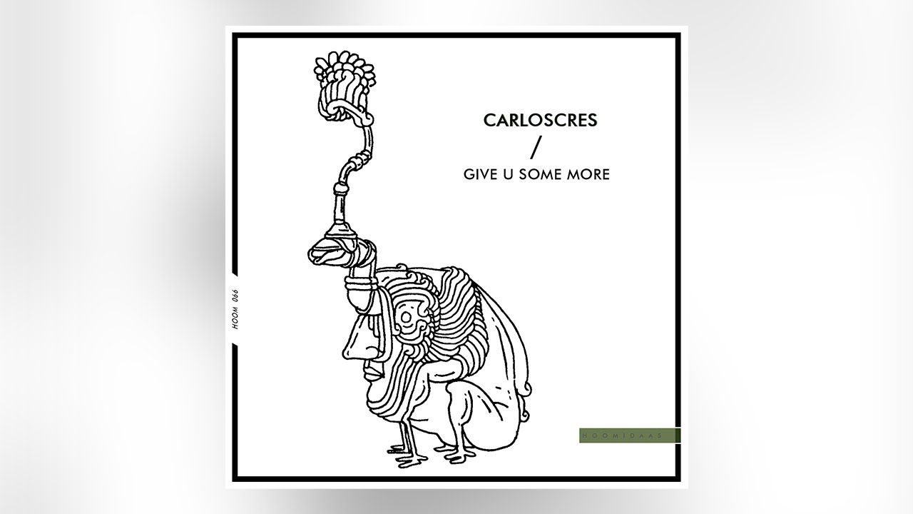 Carloscres - Give U Some More [HOOM066]