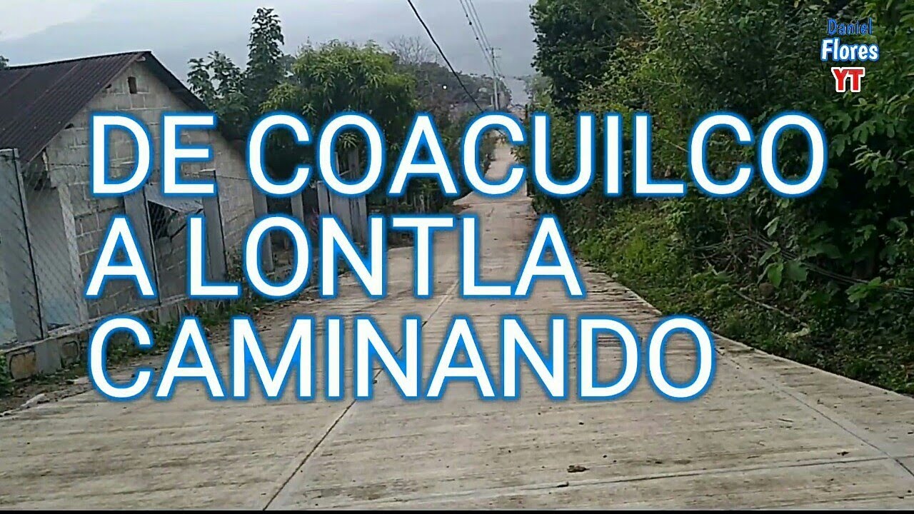 DE COACUILCO A LONTLA A PIE. 😱