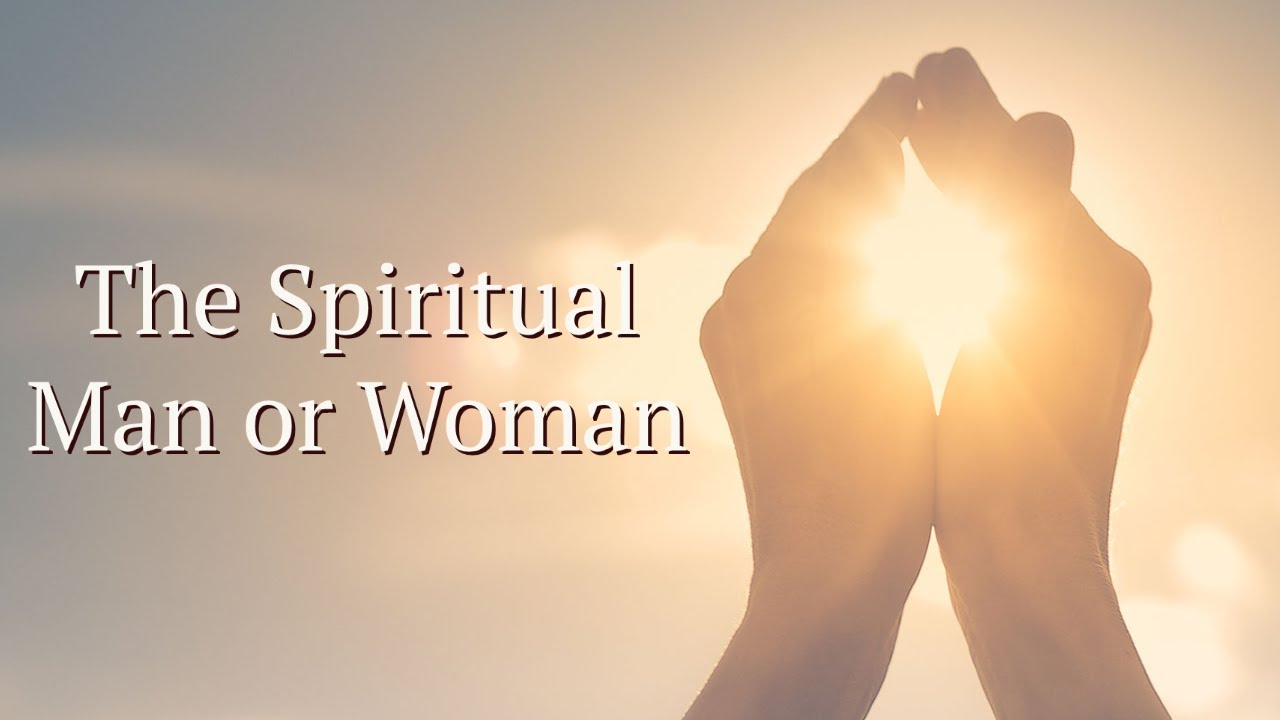 The Spiritual Man or Woman
