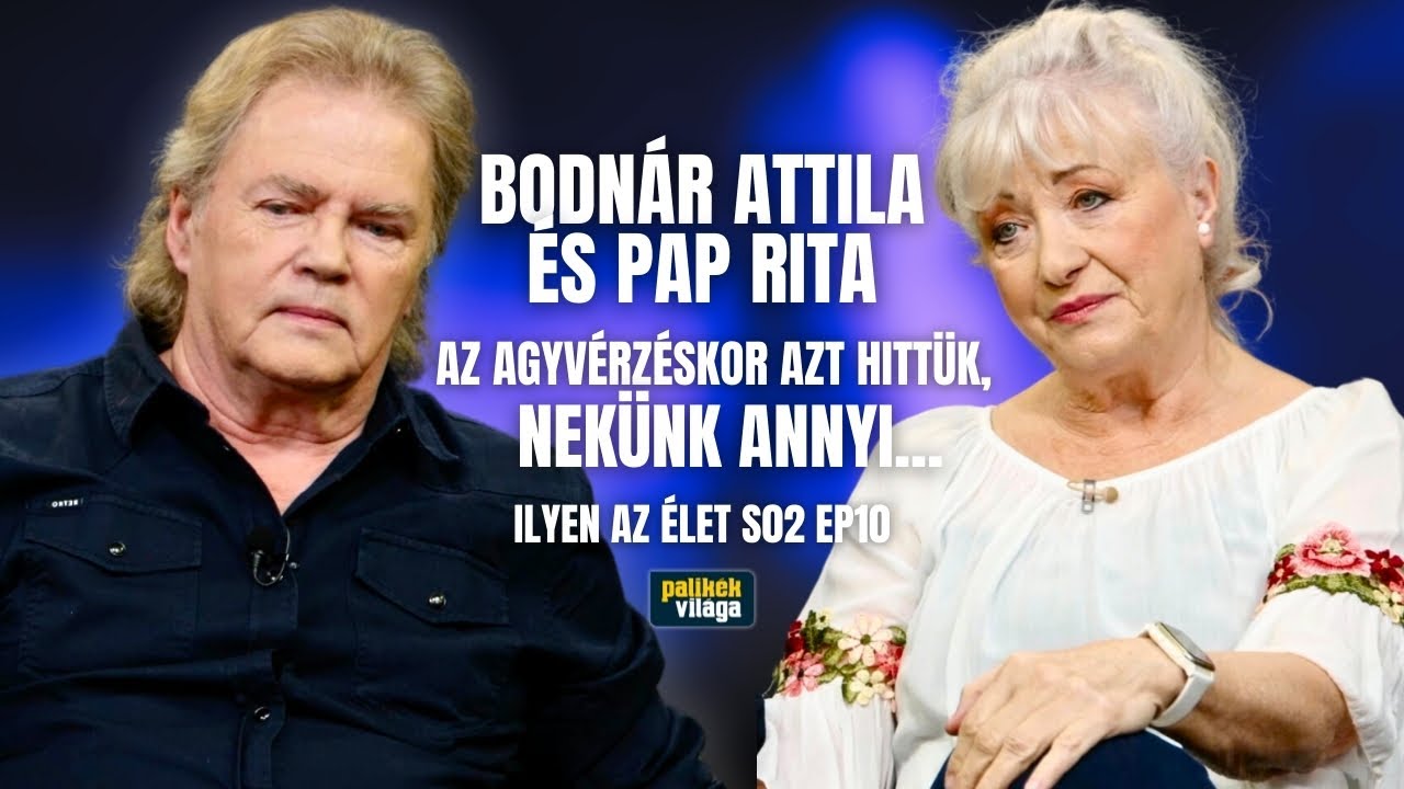 BODNÁR ATTILA ÉS PAP RITA: AZ AGYVÉRZÉSKOR AZT HITTÜK, NEKÜNK ANNYI / Ilyen az élet / Palikék világa
