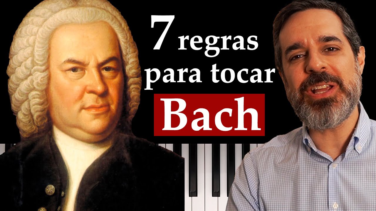 7 Regras Para Tocar Bach (a 4&ordf; &eacute; inesperada e a 7&ordf; &eacute; po&eacute;tica)