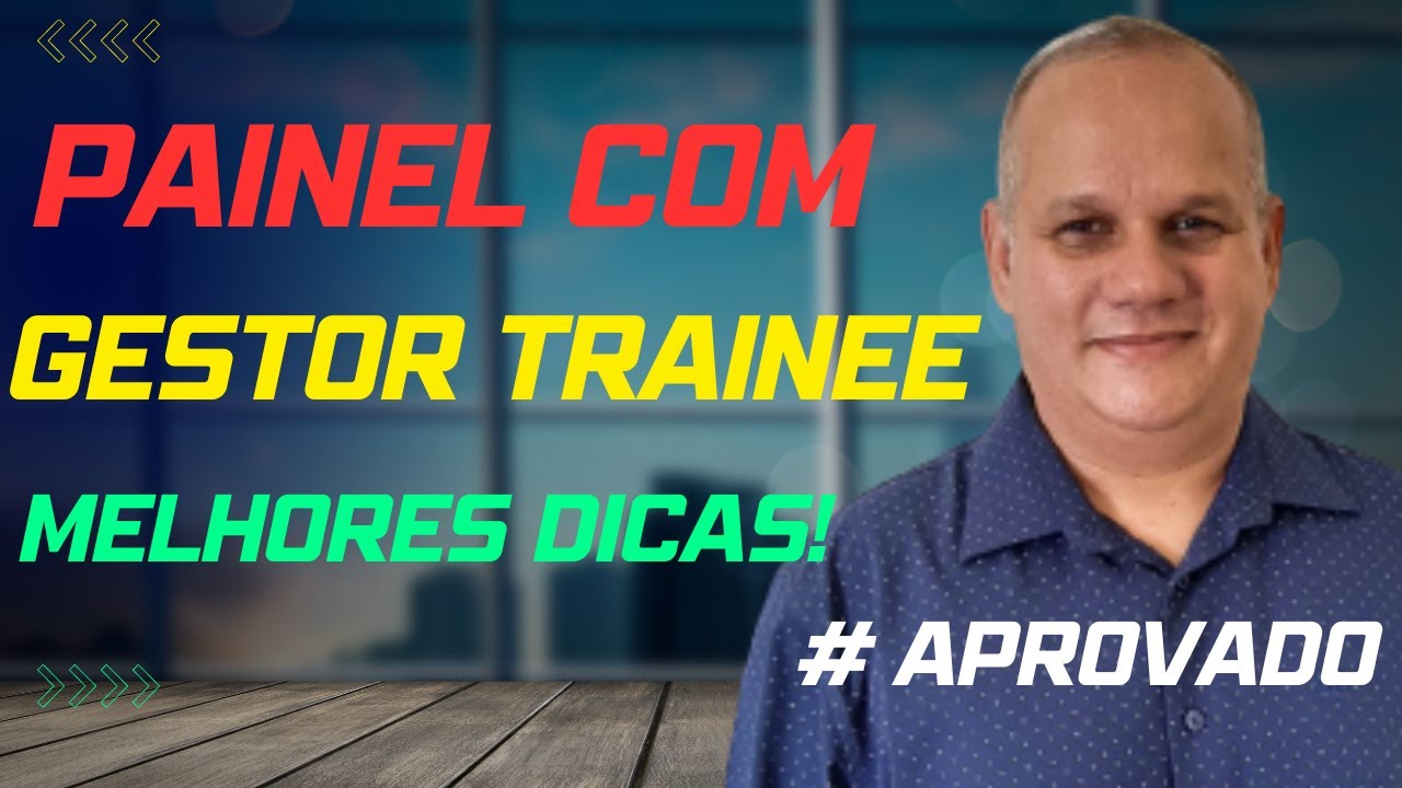 PROGRAMA TRAINEE - 3 FATORES MAIS IMPORTANTES NO PAINEL COM GESTOR