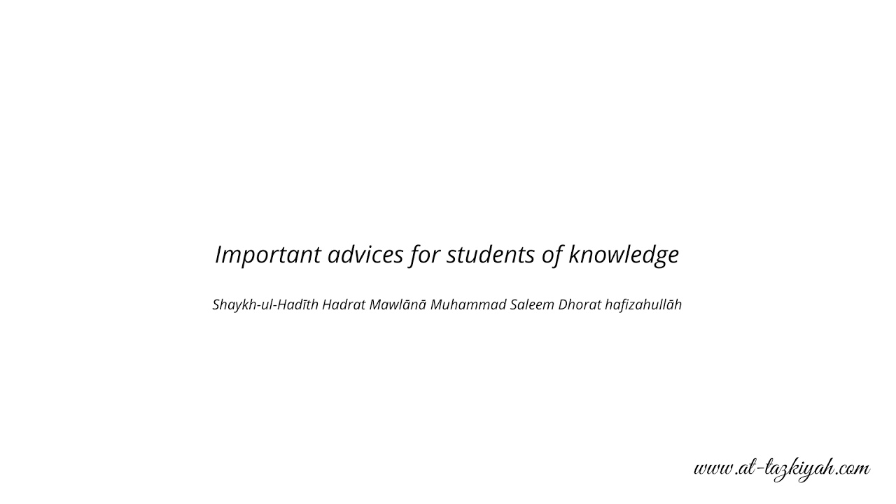 Important advices for students of knowledge | Shaykh Mawlānā Muhammad Saleem Dhorat hafizahullāh