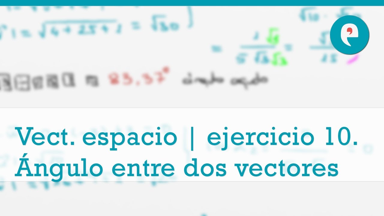Vectores en el espacio | ejercicio 10. &Aacute;ngulo entre dos vectores en el espacio