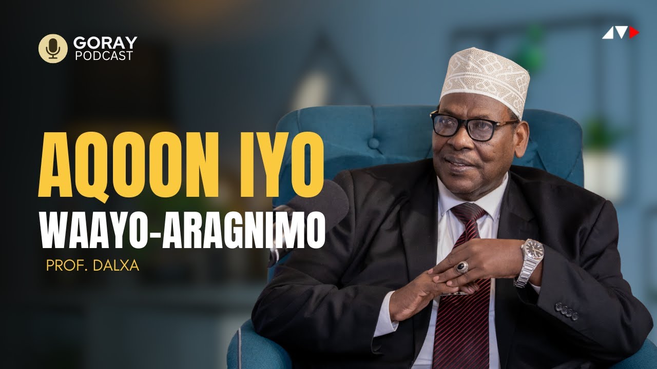 NOLOSHA IYO WAAYO ARAGNIMO PROF. DALXA | GORAY PODCAST