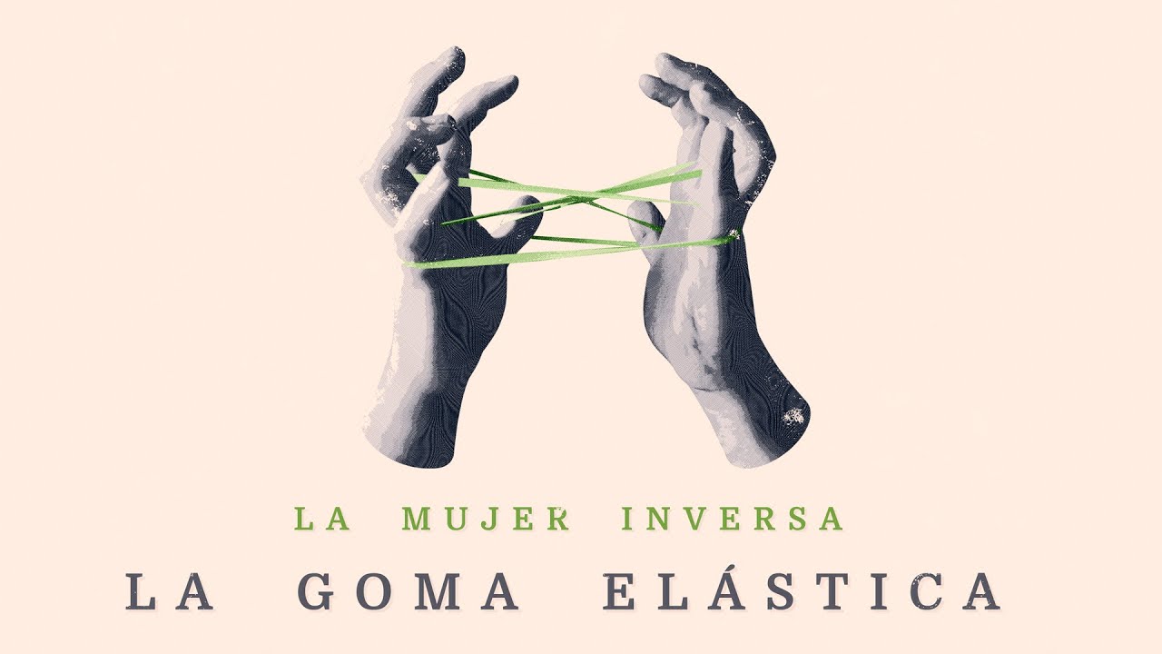 La mujer inversa - La goma elástica