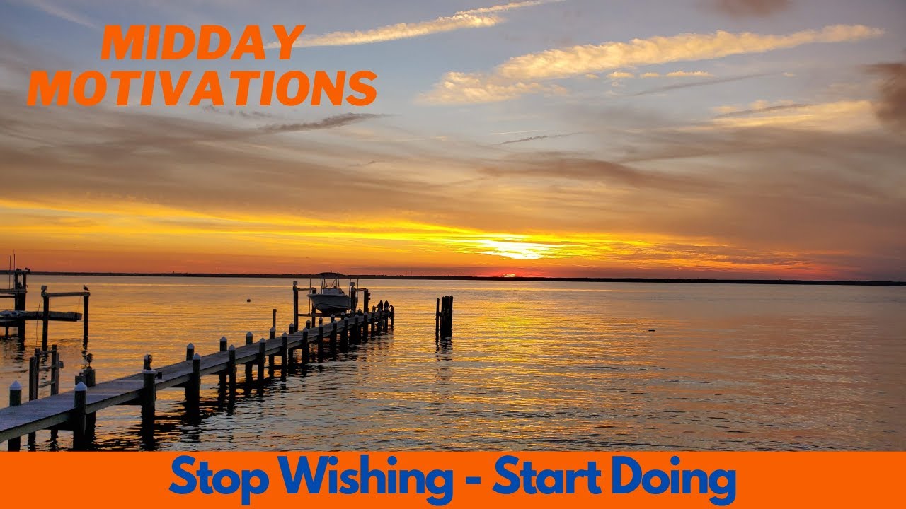 Stop Wishing - Start Doing - Midday Motivations