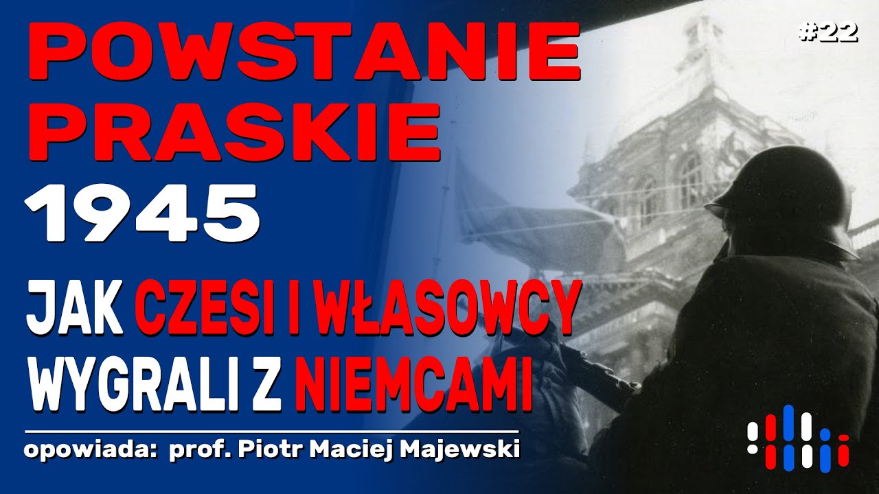 Powstanie praskie 1945. Jak Czesi i własowcy wygrali z Niemcami | opowiada: prof. Piotr M. Majewski