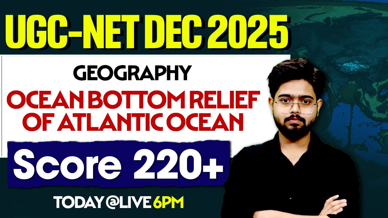 UGC-NET DEC 2025 | Geography | Ocean Bottom Relief Of Atlantic Ocean | Target 220+ Score!
